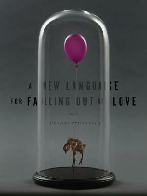 A New Language for Falling Out of Love by Meghan Privitello