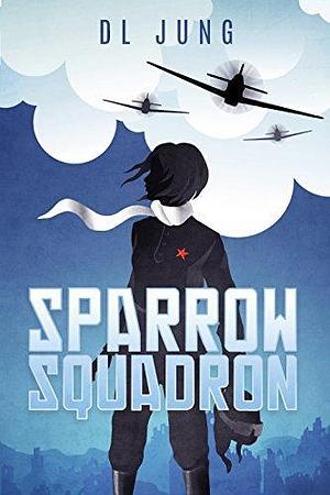 Sparrow Squadron: A Novel of World War II Inspired by True Events by Darius Jung, Darius Jung