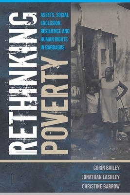 Rethinking Poverty: Assets, Social Exclusion, Resilience and Human Rights in Barbados by Christine Barrow, Corin Bailey, Jonathan Lashley
