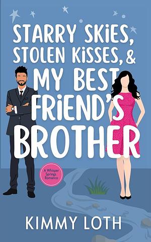 Starry Skies, Stolen Kisses, and My Best Friend's Brother by Kimmy Loth