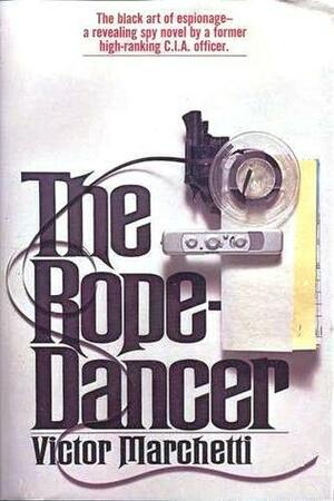 The Rope-Dancer by Victor L. Marchetti