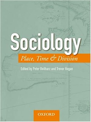 Sociology: Place, Time & Division by Trevor Hogan, Peter Beilharz