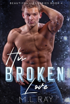 His Broken Love by M. L. Ray