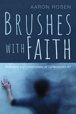 Brushes with Faith by Aaron Rosen