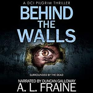 Behind the Walls by A.L. Fraine