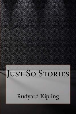 Just So Stories by Rudyard Kipling