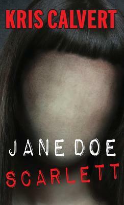 Jane Doe: Scarlett by Kris Calvert
