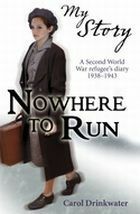 Nowhere to Run: A Second World War refugee's diary, 1938-1943 by Carol Drinkwater