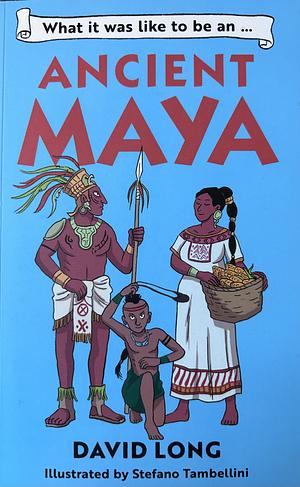 What was it like to be an Ancient Maya by David Long