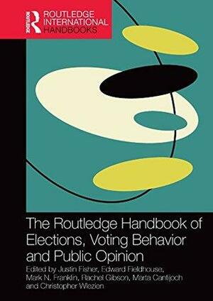 The Routledge Handbook of Elections, Voting Behavior and Public Opinion by Christopher Wlezien, Marta Cantijoch, Rachel Gibson, Edward Fieldhouse, Mark N. Franklin, Justin Fisher