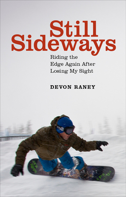 Still Sideways: Riding the Edge Again After Losing My Sight by Devon Raney