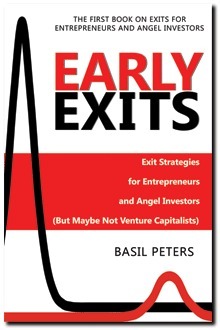Early Exits: Exit Strategies for Entrepreneurs and Angel Investors (But Maybe Not Venture Capitalists) by Basil Peters