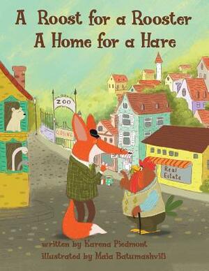 A Roost for a Rooster: A Home for a Hare by Karena Piedmont