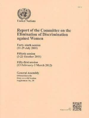 Report of the Committee on the Elimination of Discrimination Against Women: Forty-Ninth Session (11-29 July 2011) Fiftieth Session (3-21 October 2011) by 