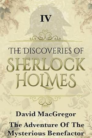 The Adventure of the Mysterious Benefactor  by David MacGregor