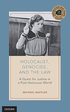 Holocaust, Genocide, and the Law: A Quest for Justice in a Post-holocaust World by Michael J. Bazyler