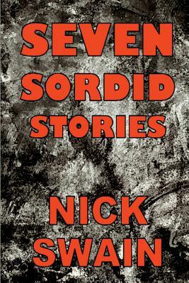 Seven Sordid Stories by Nick Swain