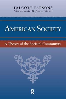 American Society: A Theory of the Societal Community by Giuseppe Sciortino, Talcott Parsons