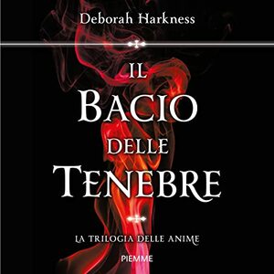 Il bacio delle tenebre by Deborah Harkness