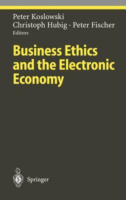 Business Ethics and the Electronic Economy by 