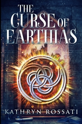 The Curse of Earthias by Kathryn Rossati