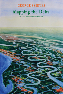 Mapping the Delta by George Szirtes