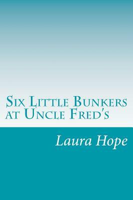 Six Little Bunkers at Uncle Fred's by Laura Lee Hope