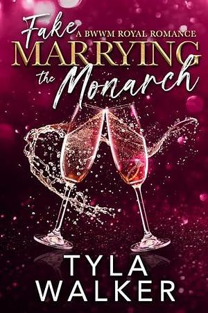 Fake Marrying the Monarch by Tyla Walker, Tyla Walker