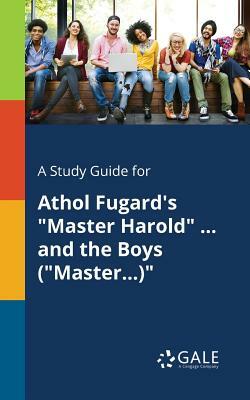 A Study Guide for Athol Fugard's Master Harold ... and the Boys (Master...) by Cengage Learning Gale