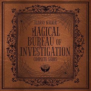 Magical Bureau of Investigation : Complete Series Books 1-3 by Albany Walker