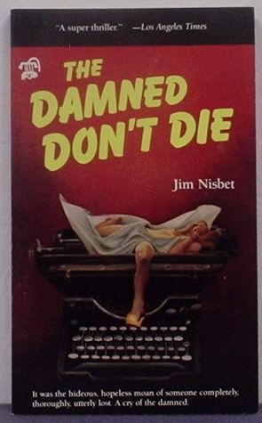 The Damned Don't Die by Jim Nisbet