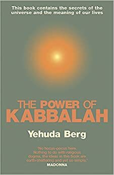 The Power of Kabbalah: This Book Contains the Secrets of the Universe and the Meaning of Our Lives by Yehuda Berg