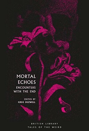 Mortal Echoes: Encounters with the End by Greg Buzwell