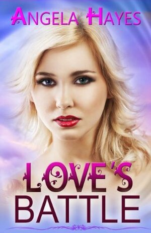 Love's Battle (True Blue Trilogy) by Angela Hayes