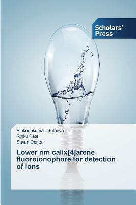 Lower Rim Calix[4]arene Fluoroionophore for Detection of Ions by Sutariya Pinkeshkumar, Darjee Savan, Patel Rinku