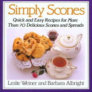 Simply Scones: Quick and Easy Recipes for More Than 70 Delicious Scones and Spreads by Barbara Albright, Leslie Weiner