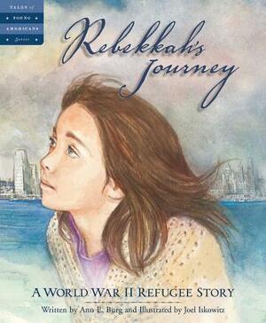 Rebekkah's Journey: A World War II Refugee Story by Ann E. Burg