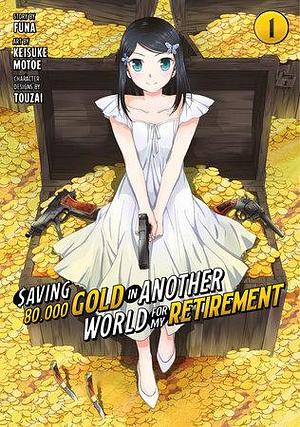 Saving 80,000 Gold in Another World for My Retirement 1 by FUNA, Keisuke Motoe