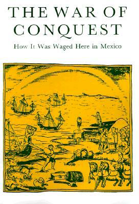 The War of Conquest: How It Was Waged Here in Mexico by Arthur J. O. Anderson