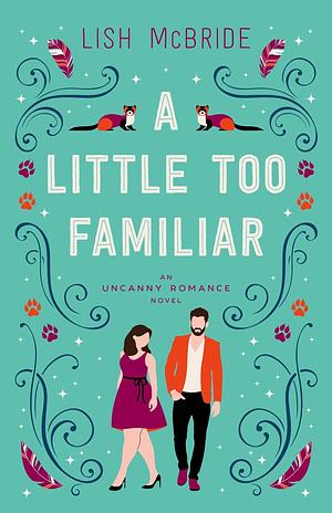 A Little Too Familiar: an Uncanny Romance Novel by Lish McBride, Lish McBride