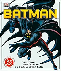 Batman: the Ultimate Guide to the DC Comic\'s Super Hero by Scott Beatty