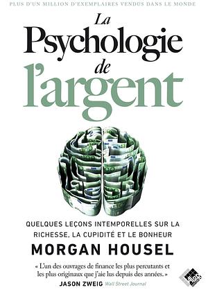 La psychologie de l'argent Quelques leçons intemporelles sur la richesse, la cupidité et le bonheur by Morgan Housel, Morgan Housel