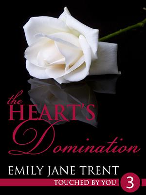 The Heart's Domination by Emily Jane Trent