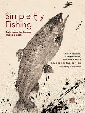 Simple Fly Fishing (Revised Second Edition) by Mauro Mazzo, Craig Mathews, Yvon Chouinard