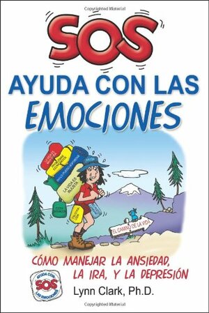 SOS Ayuda Con Las Emociones: Como Manejar La Ansiedad, La Ira, y La Depresion by Lynn Clark