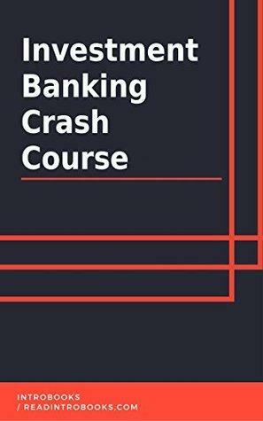 Investment Banking Crash Course by IntroBooks