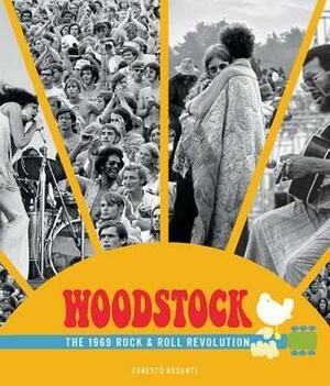 Woodstock: The 1969 Rock and Roll Revolution by Ernesto Assante