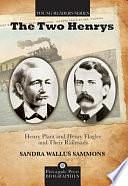 The Two Henrys: Henry Plant and Henry Flagler and Their Railroads by Sandra Wallus Sammons
