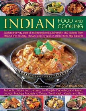 Indian Food and Cooking: Explore the Very Best of Indian Regional Cuisine with 150 Recipes from Around the Country, Shown Step by Step in More by Mridula Baljekar