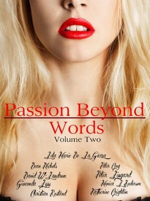 Passion Beyond Words Volume II by Mona Lisa Castillo, Peter Lingard, Christian Rostand, Dean Nichols, Peter Ong, David W. Landrum, Monica L. Anderson, Lela Marie De La Garza, Katherine Crighton, Gioconda Lyss